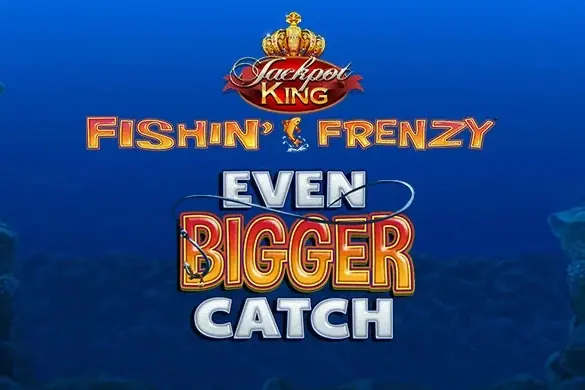 Fishin‘ Frenzy Even Bigger Catch Jackpot King