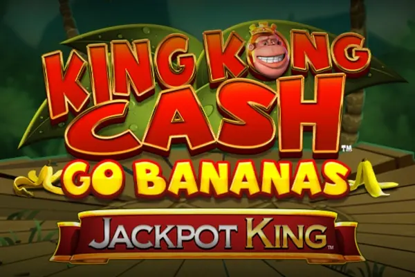 King Kong Cash Go Bananas Jackpot King