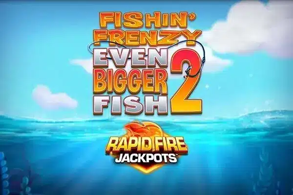Fishin‘ Frenzy Even Bigger Fish 2